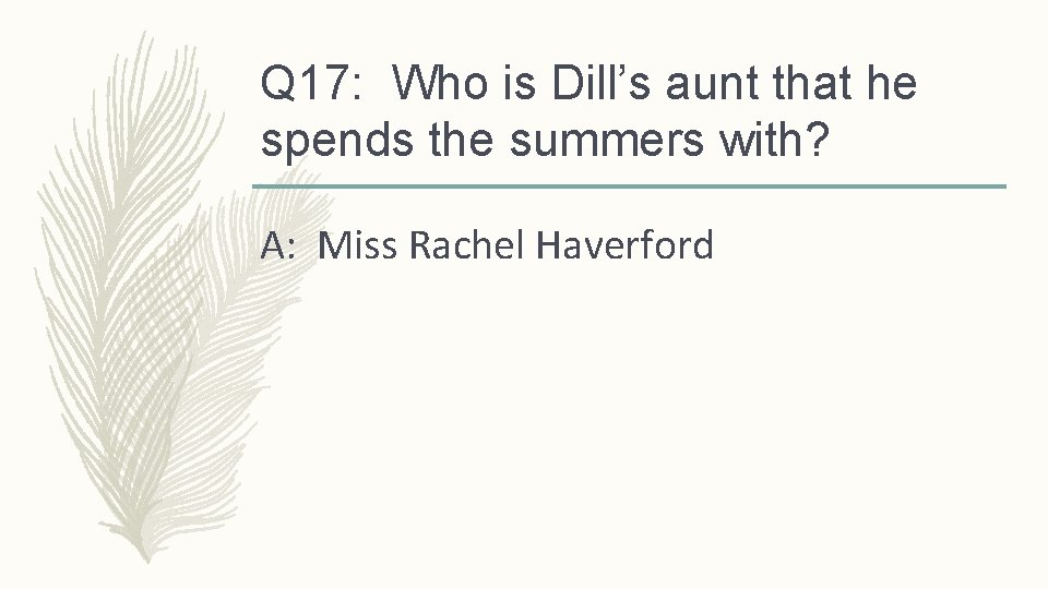 Q 17: Who is Dill’s aunt that he spends the summers with? A: Miss