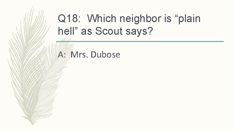 Q 18: Which neighbor is “plain hell” as Scout says? A: Mrs. Dubose 