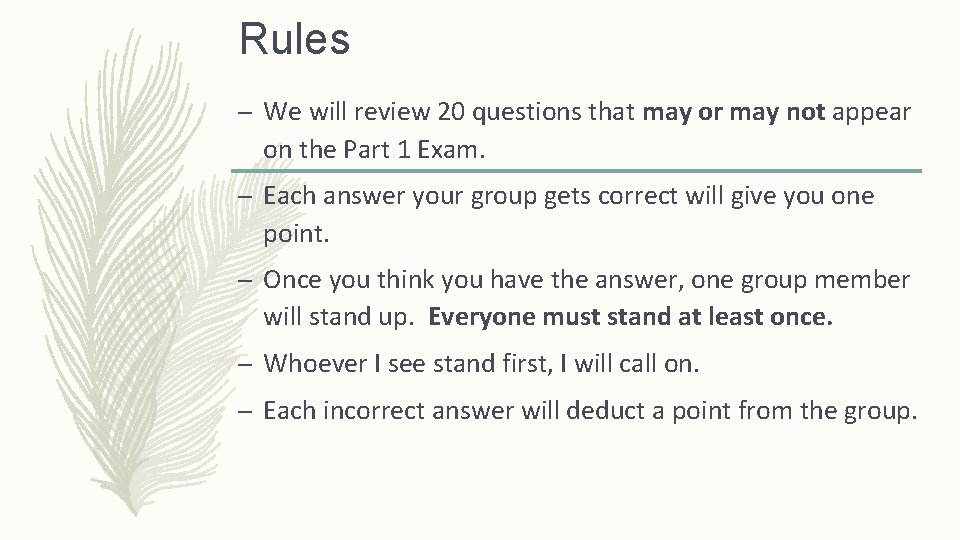 Rules – We will review 20 questions that may or may not appear on