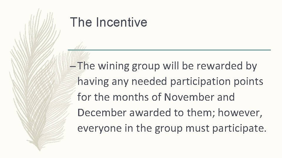 The Incentive – The wining group will be rewarded by having any needed participation