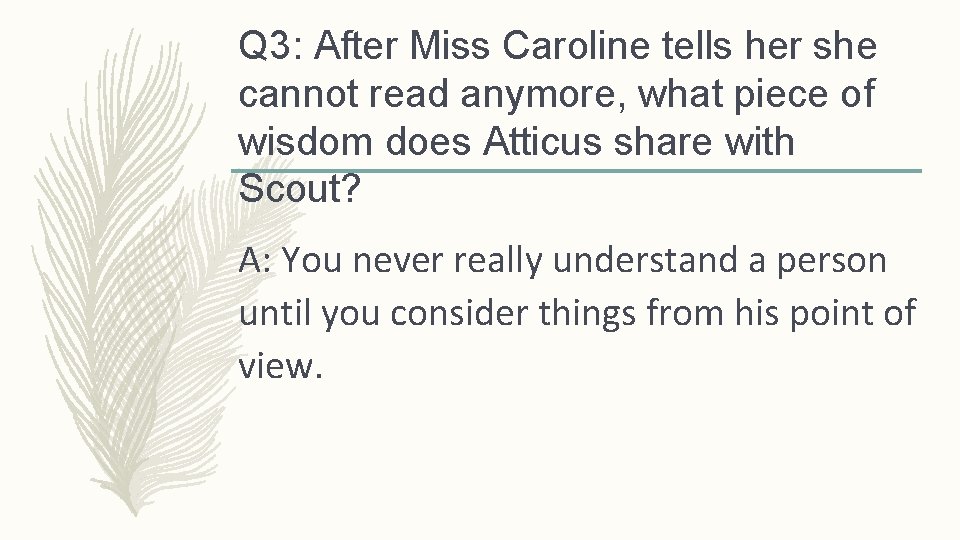 Q 3: After Miss Caroline tells her she cannot read anymore, what piece of