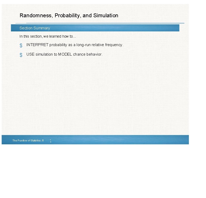 Randomness, Probability, and Simulation Section Summary In this section, we learned how to… $