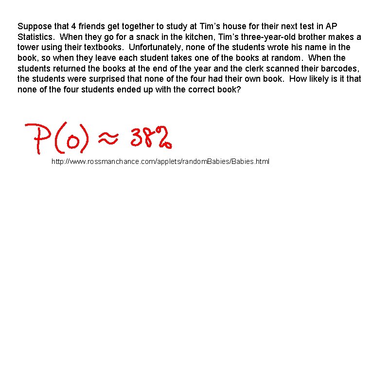 Suppose that 4 friends get together to study at Tim’s house for their next