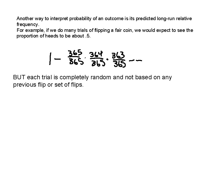 Another way to interpret probability of an outcome is its predicted long-run relative frequency.