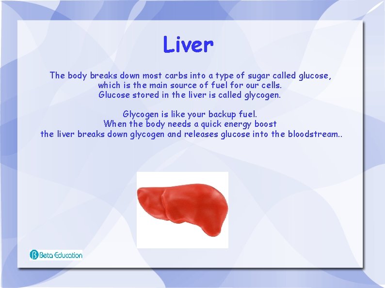 Liver The body breaks down most carbs into a type of sugar called glucose,