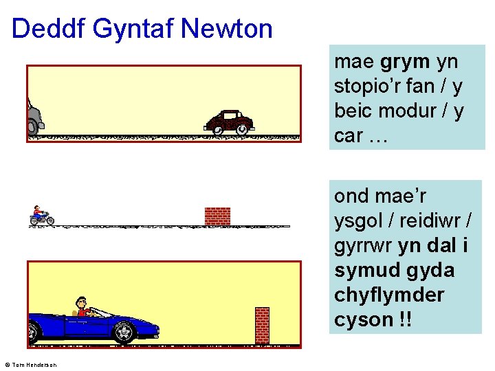 Deddf Gyntaf Newton mae grym yn stopio’r fan / y beic modur / y