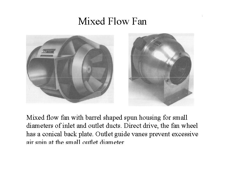 Mixed Flow Fan Mixed flow fan with barrel shaped spun housing for small diameters