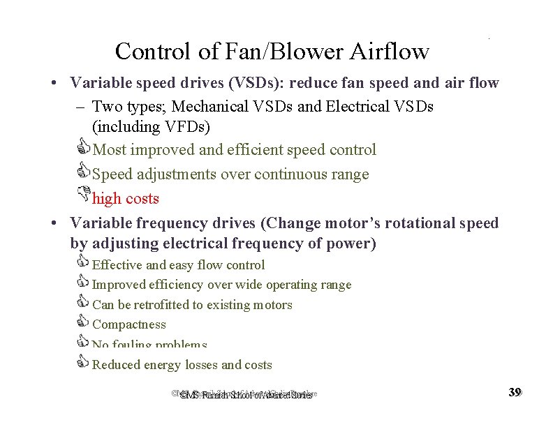 Control of Fan/Blower Airflow . • Variable speed drives (VSDs): reduce fan speed and