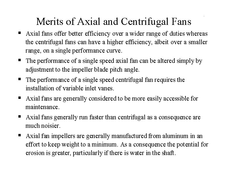 Merits of Axial and Centrifugal Fans . Axial fans offer better efficiency over a