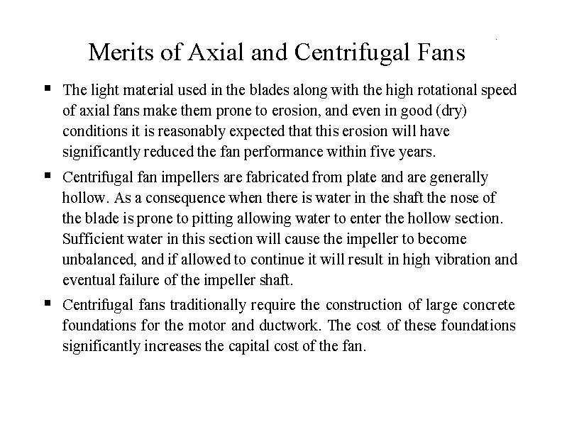 Merits of Axial and Centrifugal Fans . The light material used in the blades