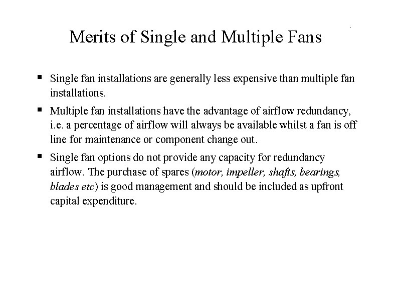 Merits of Single and Multiple Fans . Single fan installations are generally less expensive