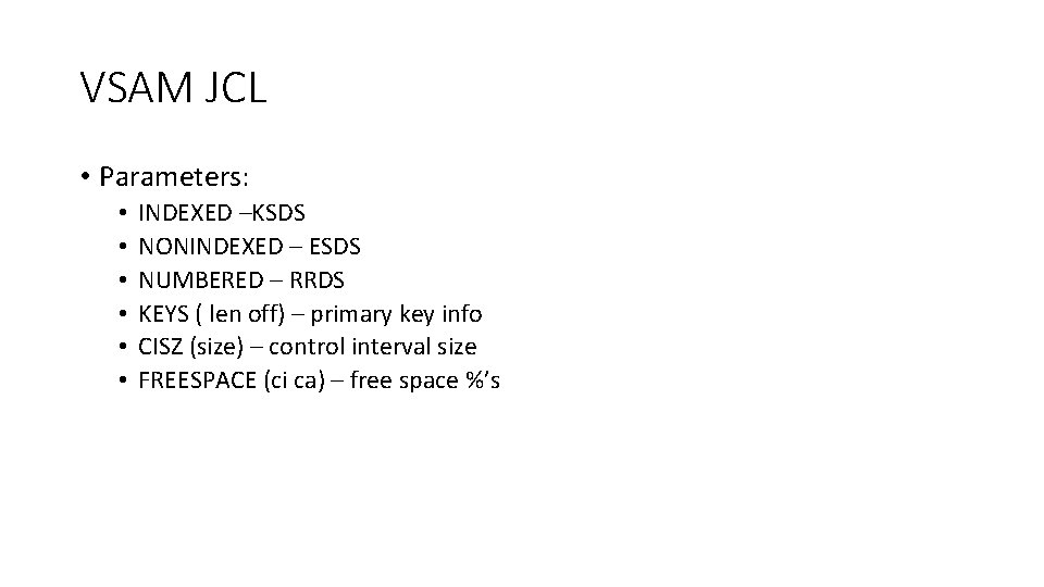 VSAM JCL • Parameters: • • • INDEXED –KSDS NONINDEXED – ESDS NUMBERED –