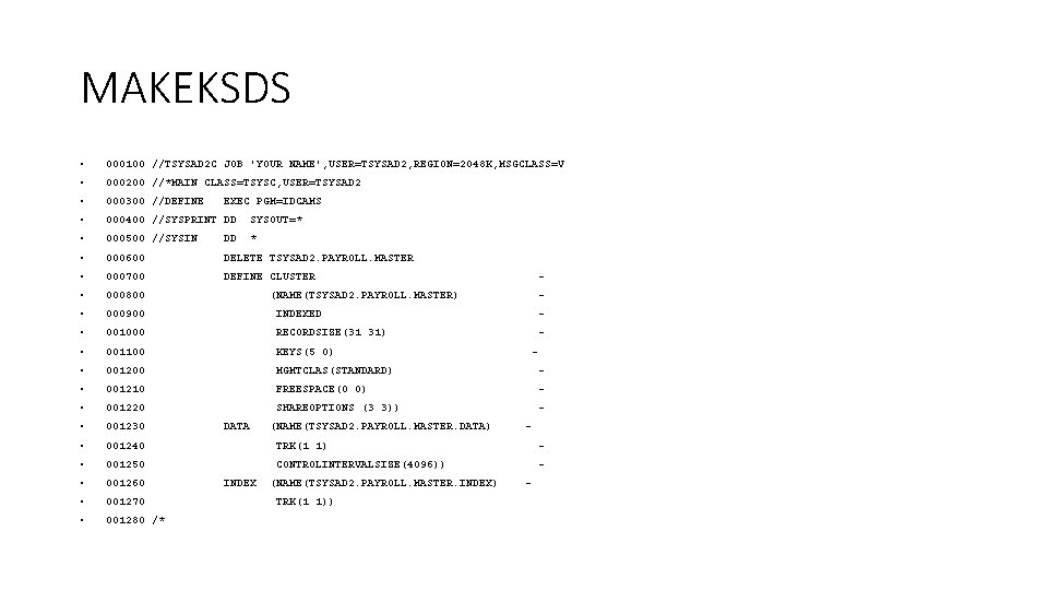 MAKEKSDS • 000100 //TSYSAD 2 C JOB 'YOUR NAME', USER=TSYSAD 2, REGION=2048 K, MSGCLASS=V