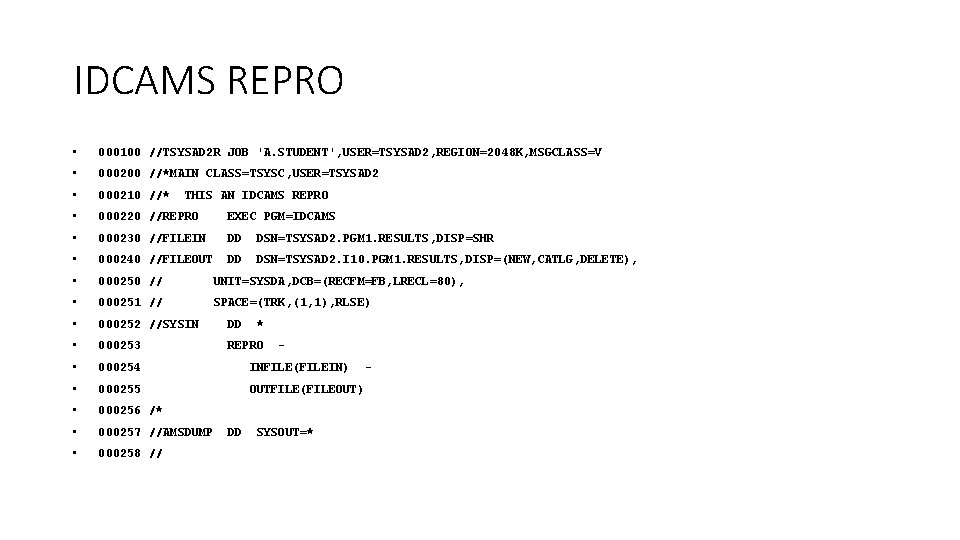 IDCAMS REPRO • 000100 //TSYSAD 2 R JOB 'A. STUDENT', USER=TSYSAD 2, REGION=2048 K,