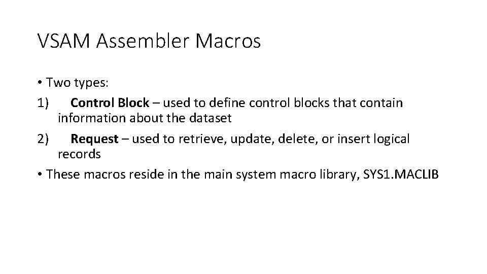 VSAM Assembler Macros • Two types: 1) Control Block – used to define control