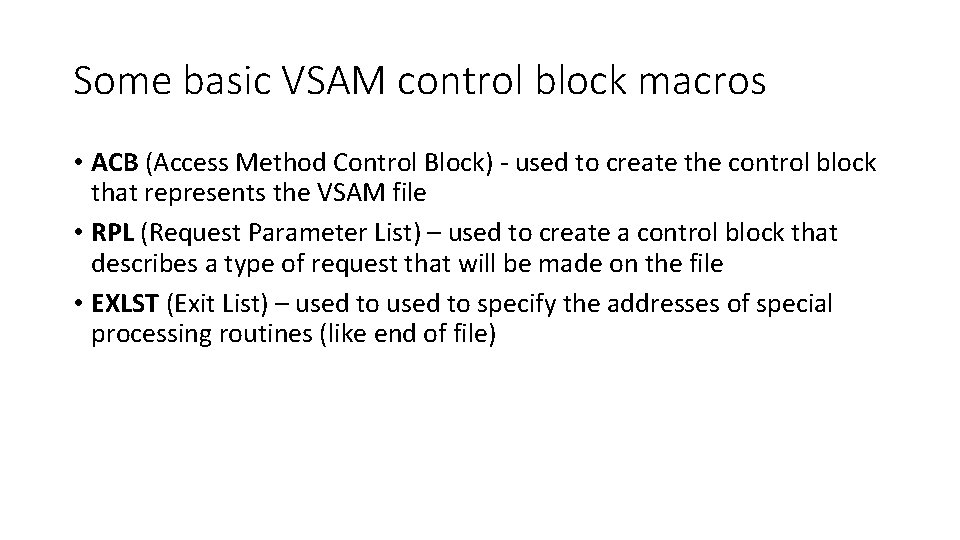 Some basic VSAM control block macros • ACB (Access Method Control Block) - used