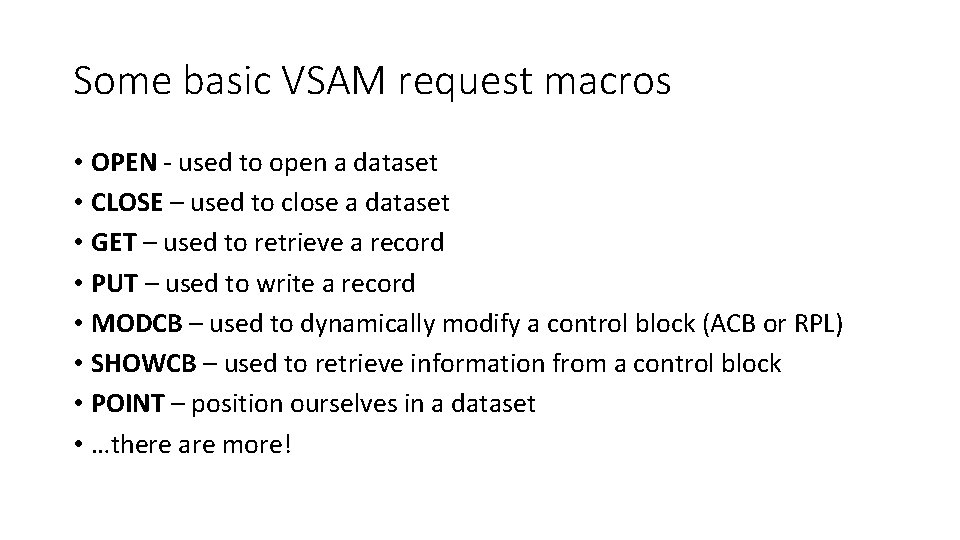 Some basic VSAM request macros • OPEN - used to open a dataset •