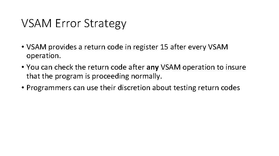 VSAM Error Strategy • VSAM provides a return code in register 15 after every