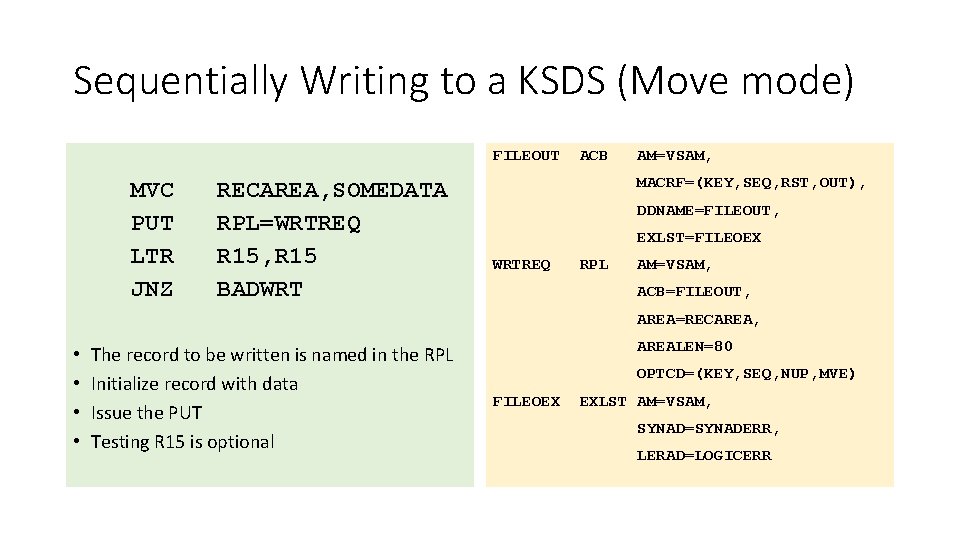 Sequentially Writing to a KSDS (Move mode) FILEOUT MVC PUT LTR JNZ RECAREA, SOMEDATA