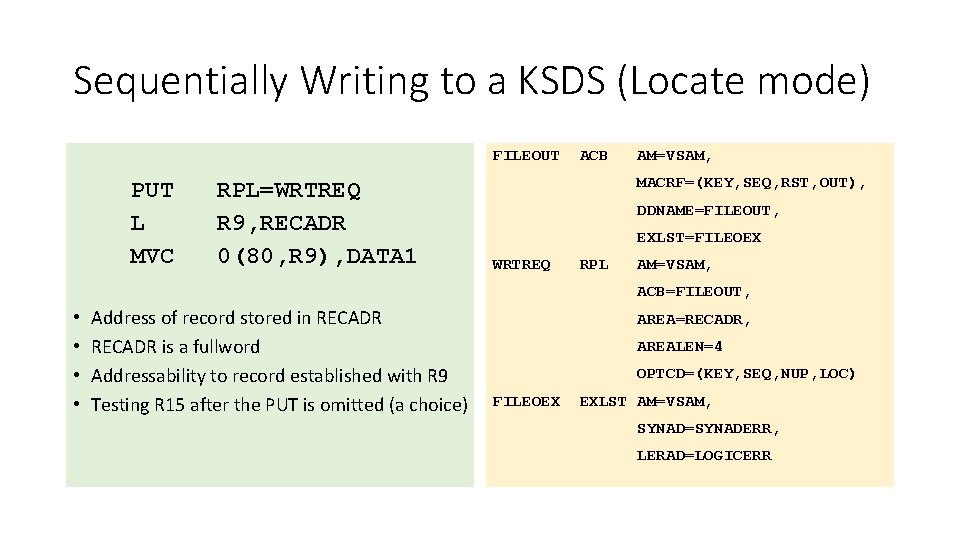 Sequentially Writing to a KSDS (Locate mode) FILEOUT PUT L MVC RPL=WRTREQ R 9,