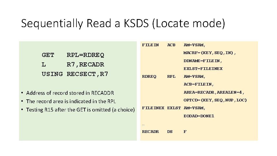 Sequentially Read a KSDS (Locate mode) FILEIN GET RPL=RDREQ L R 7, RECADR USING