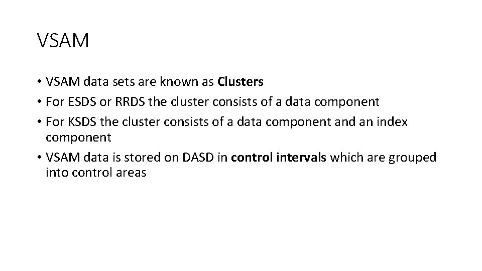VSAM • VSAM data sets are known as Clusters • For ESDS or RRDS