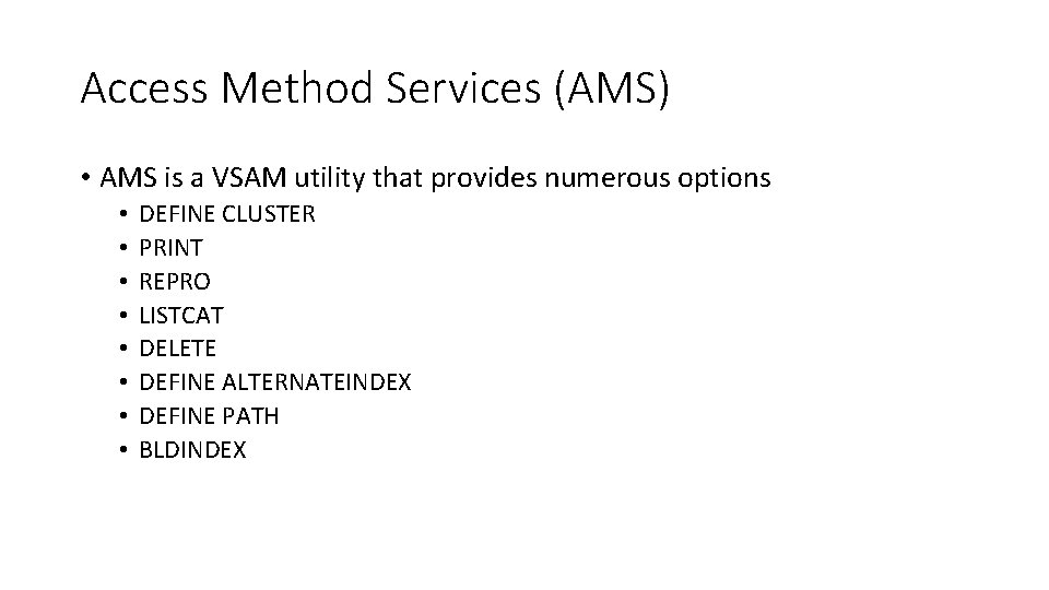 Access Method Services (AMS) • AMS is a VSAM utility that provides numerous options