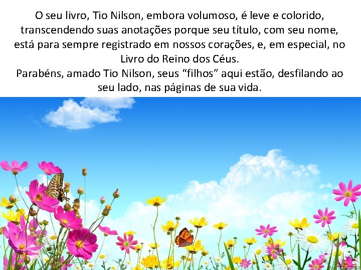 O seu livro, Tio Nilson, embora volumoso, é leve e colorido, transcendendo suas anotações