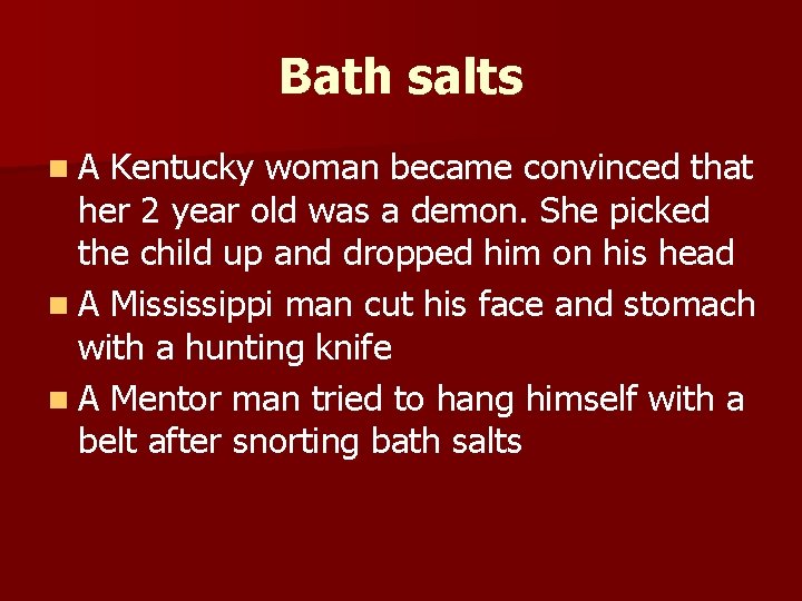 Bath salts n. A Kentucky woman became convinced that her 2 year old was