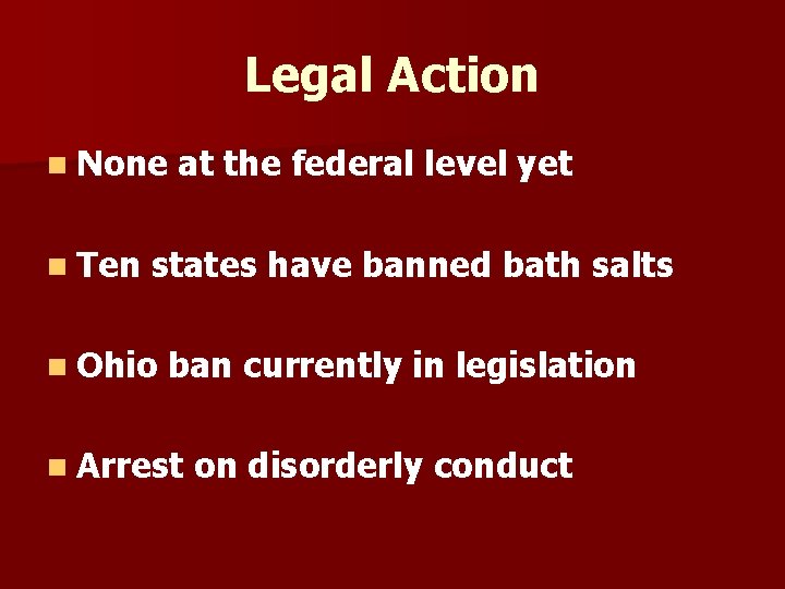 Legal Action n None n Ten at the federal level yet states have banned