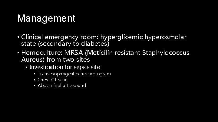 Management • Clinical emergency room: hyperglicemic hyperosmolar state (secondary to diabetes) • Hemoculture: MRSA