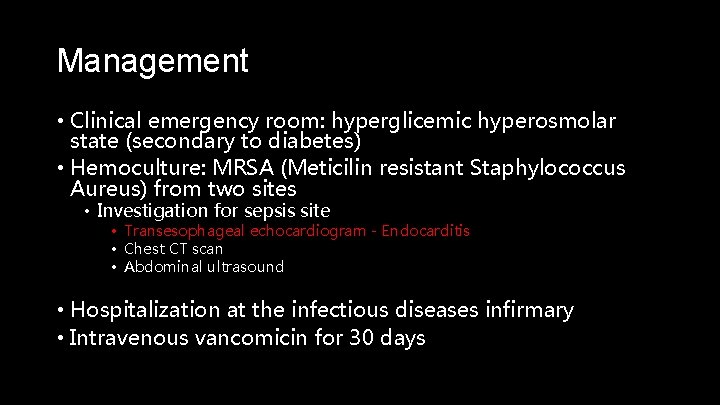 Management • Clinical emergency room: hyperglicemic hyperosmolar state (secondary to diabetes) • Hemoculture: MRSA