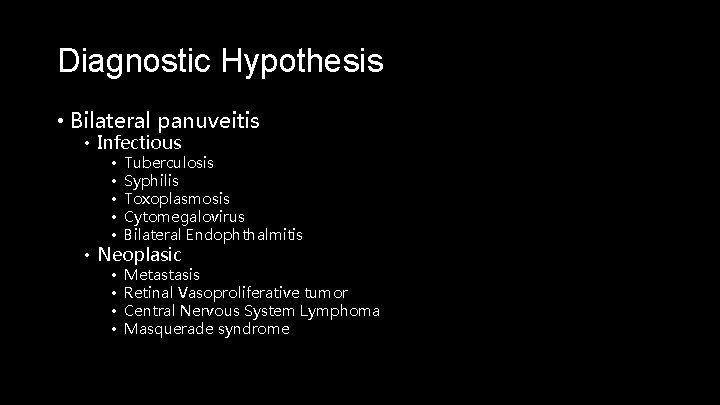 Diagnostic Hypothesis • Bilateral panuveitis • Infectious • • • Tuberculosis Syphilis Toxoplasmosis Cytomegalovirus