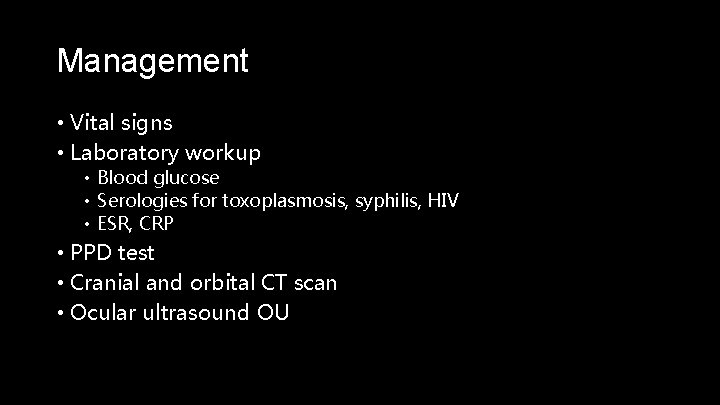 Management • Vital signs • Laboratory workup • Blood glucose • Serologies for toxoplasmosis,