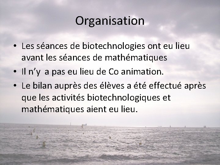 Organisation • Les séances de biotechnologies ont eu lieu avant les séances de mathématiques