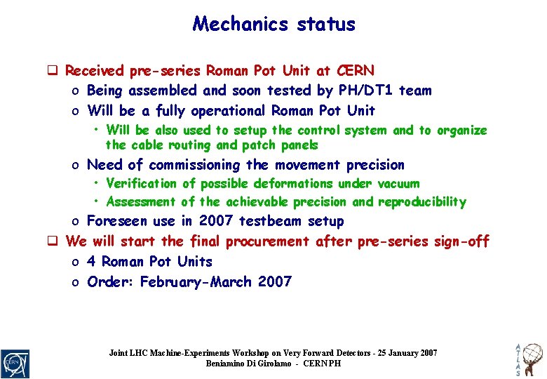 Mechanics status q Received pre-series Roman Pot Unit at CERN o Being assembled and