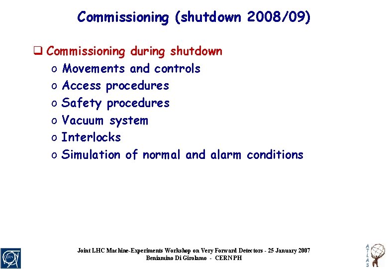 Commissioning (shutdown 2008/09) q Commissioning during shutdown o Movements and controls o Access procedures