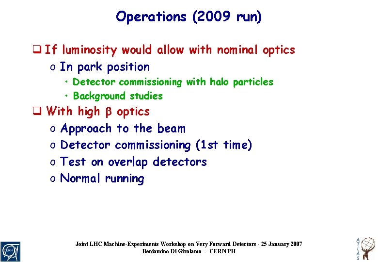 Operations (2009 run) q If luminosity would allow with nominal optics o In park