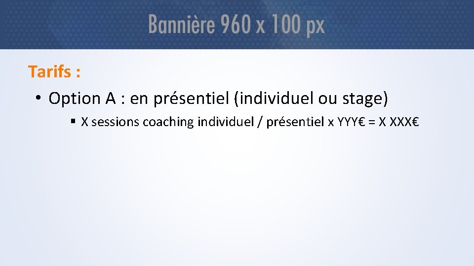 Tarifs : • Option A : en présentiel (individuel ou stage) § X sessions