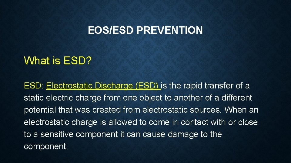 EOS/ESD PREVENTION What is ESD? ESD: Electrostatic Discharge (ESD) is the rapid transfer of
