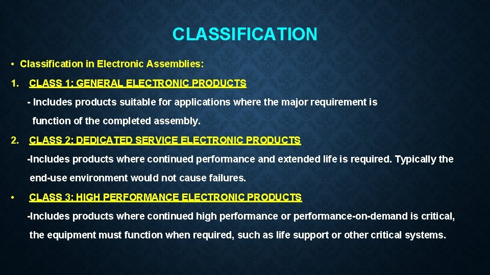 CLASSIFICATION • Classification in Electronic Assemblies: 1. CLASS 1: GENERAL ELECTRONIC PRODUCTS - Includes