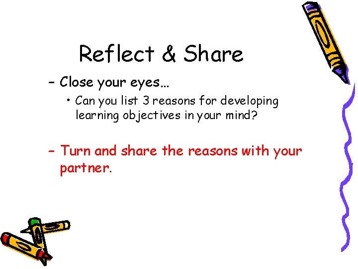 Reflect & Share – Close your eyes… • Can you list 3 reasons for