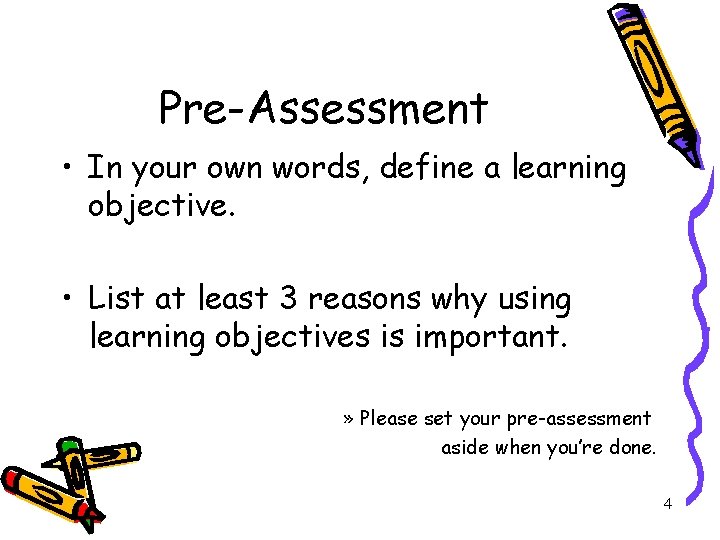 Pre-Assessment • In your own words, define a learning objective. • List at least