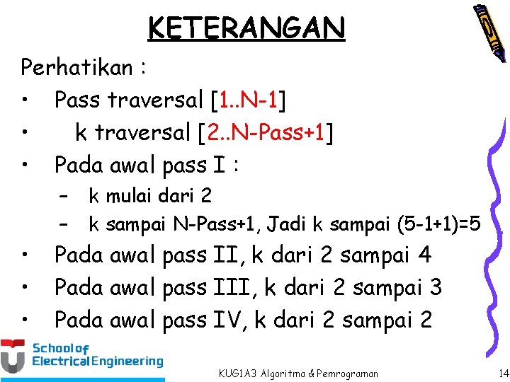 KETERANGAN Perhatikan : • Pass traversal [1. . N-1] • k traversal [2. .