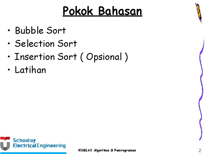 Pokok Bahasan • • Bubble Sort Selection Sort Insertion Sort ( Opsional ) Latihan