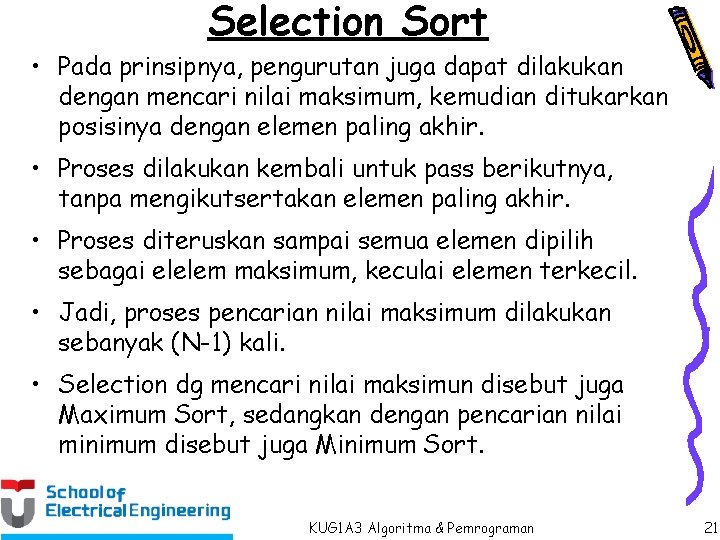 Selection Sort • Pada prinsipnya, pengurutan juga dapat dilakukan dengan mencari nilai maksimum, kemudian