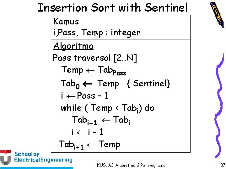 Insertion Sort with Sentinel Kamus i, Pass, Temp : integer Algoritma Pass traversal [2.