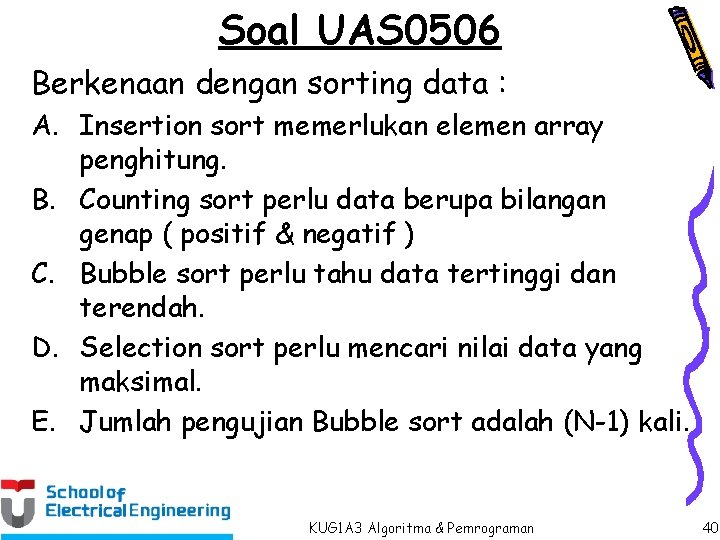 Soal UAS 0506 Berkenaan dengan sorting data : A. Insertion sort memerlukan elemen array