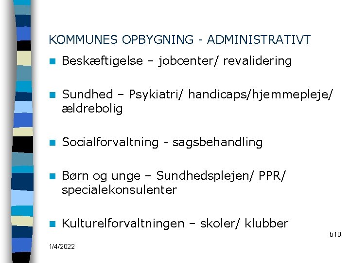 KOMMUNES OPBYGNING - ADMINISTRATIVT n Beskæftigelse – jobcenter/ revalidering n Sundhed – Psykiatri/ handicaps/hjemmepleje/