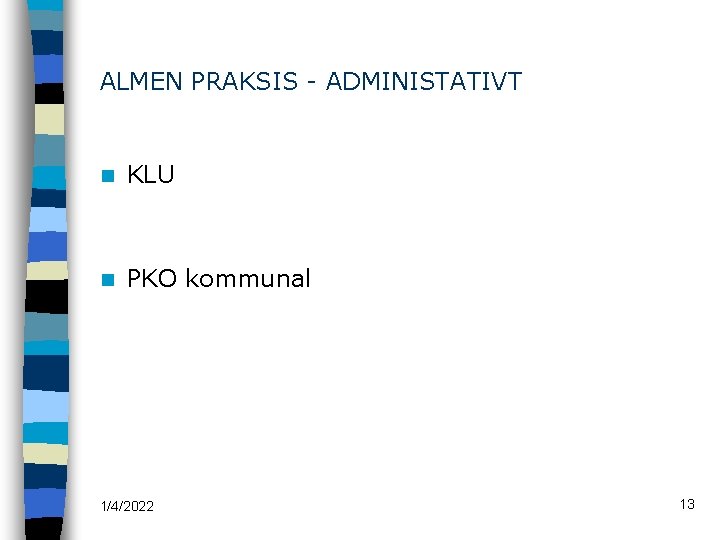 ALMEN PRAKSIS - ADMINISTATIVT n KLU n PKO kommunal 1/4/2022 13 
